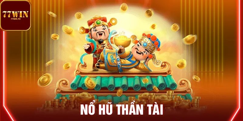 Giới thiệu chi tiết bao quát Nổ hũ thần tài 77win