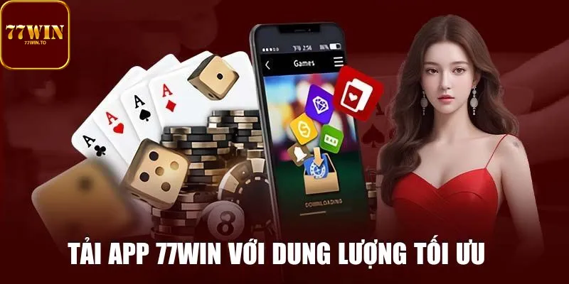 Tải app 77WIN với dung lượng tốt, truy cập nhanh mượt mà